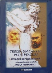 TRECEA UN CANTEC PESTE VEACURI. ANTOLOGIE DE POEZIE FRANCEZA-TRADUCERE IN LIMBA ROMANA: PAULA ROMANESC-244583 foto