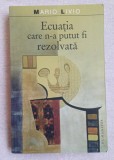 Mario LIVIO. Ecuația care n-a putut fi rezolvată