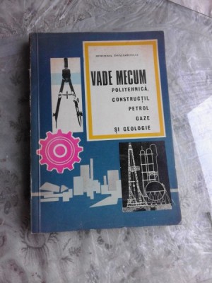 Vade mecum. Politehnica, constructii, petrol, gaze si geologie - Dinu Moroianu foto