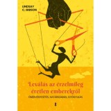 Lev&aacute;l&aacute;s az &eacute;rzelmileg &eacute;retlen emberekről - &Ouml;n&eacute;rv&eacute;nyes&iacute;t&eacute;s, hat&aacute;rszab&aacute;s, gy&oacute;gyul&aacute;s - Lindsay C. Gibson