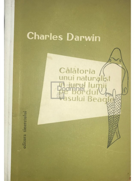 Charles Darwin - Călătoria unui naturalist &icirc;n jurul lumii pe bordul vasului Beagle (editia 1959)