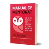 Manual de mentorat. Un ghid pas cu pas pentru a fi un mentor mai bun - Julie Starr