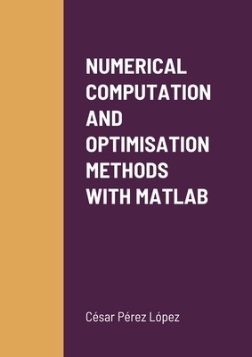 Numerical Computation and Optimisation Methods with MATLAB foto