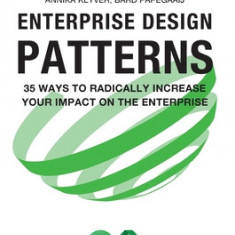 Enterprise Design Patterns: 35 Ways to Radically Increase Your Impact on the Enterprise