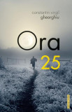 Ora 25 - Paperback brosat - Constantin Virgil Gheorghiu - Sophia