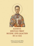 Acatistul Sfantului Preot Mucenic Liviu-Galaction de la Cluj (format mic)