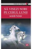 Sa visezi nori pe cerul lunii - Waldi Horer