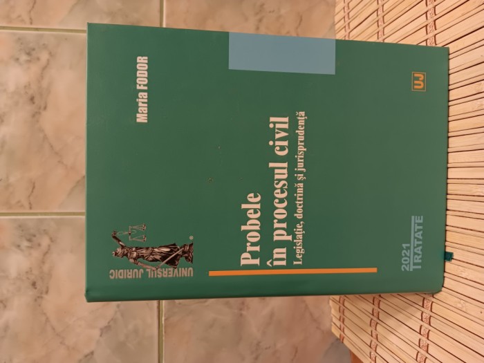 Probele in procesul civil.Legislatie, doctrina si jurisprudenta, 2021