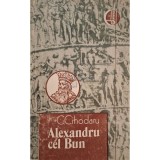 C. Cihodaru - Alexandru cel Bun (Editia: 1990)