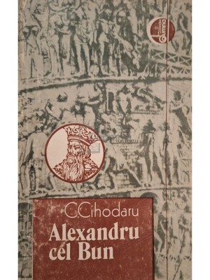 C. Cihodaru - Alexandru cel Bun (Editia: 1990) foto
