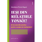 Iesi din relatiile toxice! 50 de exercitii practice pentru a scapa de manipulatori - G&eacute;raldyne Pr&eacute;vot-Gigant