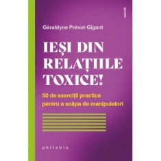 Iesi din relatiile toxice! 50 de exercitii practice pentru a scapa de manipulatori - G&eacute;raldyne Pr&eacute;vot-Gigant