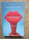 INTELIGENTA EROTICA - RECONCILIEREA VIETII EROTICE CU VIATA DE FAMILIE de ESTHER PEREL , 2018