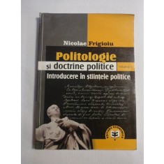 POLITOLOGIE si DOCTRINE POLITICE vol.1 Introducere in stiintele politice - Nicolae FRIGIOIU