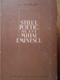 Stilul Poetic Al Lui Mihai Eminescu - L.galdi ,303259, 1964, ACADEMIEI ROMANE