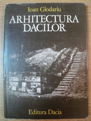 ARHITECTURA DACILOR de IOAN GLODARIU , 1983 foto