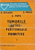 Tumorile retro-peritoneale primitive (volumul 2) - 1986 - Dan Setlacec (AJ43)
