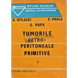 Tumorile retro-peritoneale primitive (volumul 2) - 1986 - Dan Setlacec (AJ43)