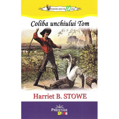 Coliba unchiului tom - harriet b. stowe foto