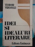 Teodor Vargolici - Idei si idealuri literare - 1987
