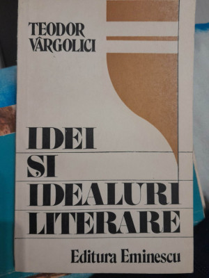 Teodor Vargolici - Idei si idealuri literare - 1987 foto