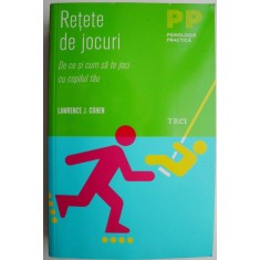 Retete de jocuri. De ce si cum sa te joci cu copilul tau &ndash; Lawrence J. Cohen