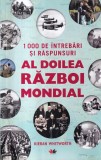 Kieran Whitworth - 1000 de intrebari si raspunsuri: Al Doilea Razboi Mondial