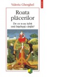 Roata placerilor. De ce n-au iubit unii intelepti cartile? - Valeriu Gherghel