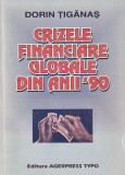 DORIN TIGANAS - CRIZELE FINANCIARE GLOBALE DIN ANII &#039;90 ( CU AUTOGRAF (