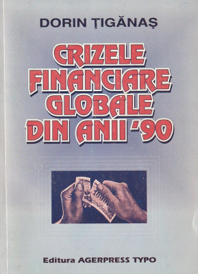 DORIN TIGANAS - CRIZELE FINANCIARE GLOBALE DIN ANII &amp;#039;90 ( CU AUTOGRAF ( foto