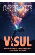 Visul. Dezvaluirea extraordinara a adevaratei noastre esente si a realitatii care ne inconjoara - David Icke