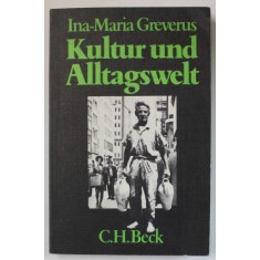 KULTUR UND ALLTAGSWELT ( CULTURA SI LUMEA DE ZI CU ZI ) von INA - MARIA GREVERUS , TEXT IN LIMBA GERMANA , 1978