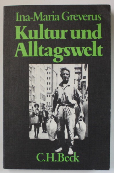 KULTUR UND ALLTAGSWELT ( CULTURA SI LUMEA DE ZI CU ZI ) von INA - MARIA GREVERUS , TEXT IN LIMBA GERMANA , 1978