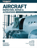 Aircraft Inspection, Repair &amp; Alterations: Acceptable Methods, Techniques &amp; Practices
