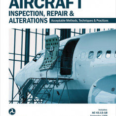 Aircraft Inspection, Repair & Alterations: Acceptable Methods, Techniques & Practices