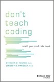 Don&#039;t Teach Coding | Lindsey Handley, Stephen Foster