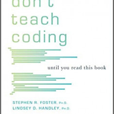 Don't Teach Coding | Lindsey Handley, Stephen Foster