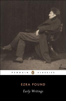 Ezra Pound Early Writings: Poems and Prose