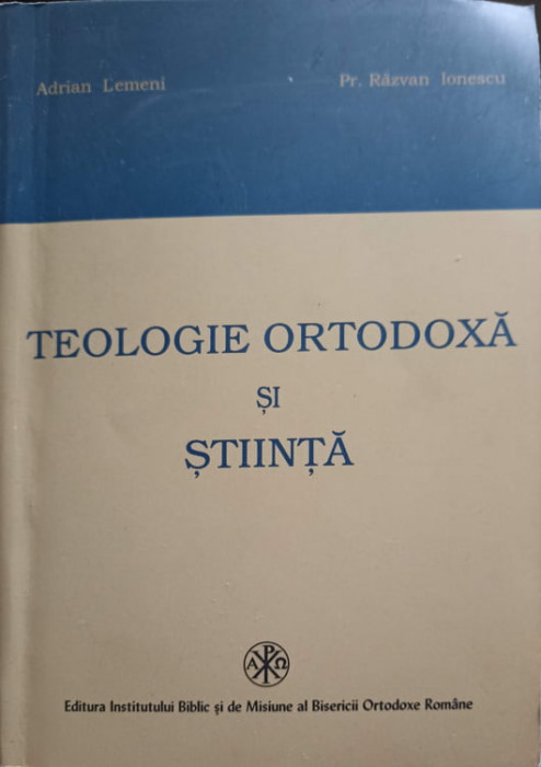 TEOLOGIE ORTODOXA SI STIINTA-ADRIAN LEMENI, RAZVAN IONESCU