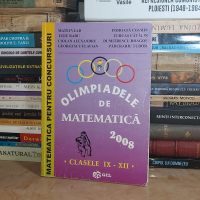 MATEI VLAD - OLIMPIADELE DE MATEMATICA : CLASELE IX-XII * 2008 * foto
