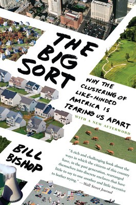 The Big Sort: Why the Clustering of Like-Minded America Is Tearing Us Apart foto