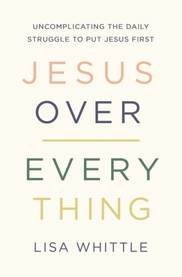 Jesus Over Everything: Uncomplicating the Daily Struggle to Put Jesus First foto