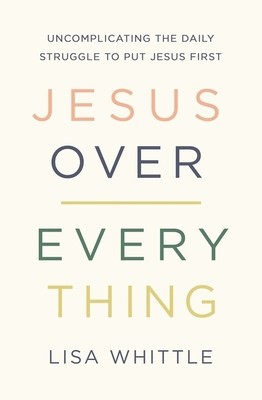 Jesus Over Everything: Uncomplicating the Daily Struggle to Put Jesus First foto