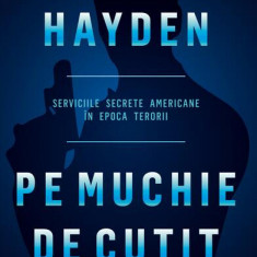 Pe muchie de cutit. Serviciile secrete americane în epoca terorii - Paperback brosat - Michael V. Hayden - Meteor Press