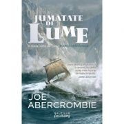 Joe Abercrombie - Jumătate de lume ( MAREA SFĂR&Acirc;MATĂ, partea a II-a)