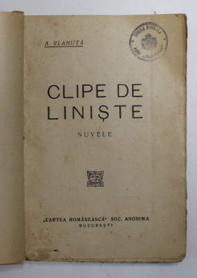 CLIPE DE LINISTE , NUVELE de A. VLAHUTA , EDITIE INTERBELICA , LIPSA COPERTE ORIGINALE foto