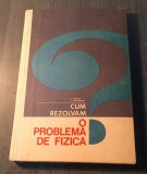 Cum rezolvam o problema de fizica ? F. Koch Heinrich