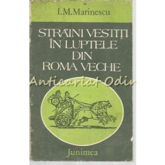 Straini Vestiti In Luptele Din Roma Veche - I.M.Marinescu