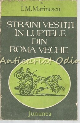 Straini Vestiti In Luptele Din Roma Veche - I.M.Marinescu