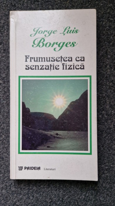 FRUMUSETEA CA SENZATIE FIZICA - Jorge Luis Borges